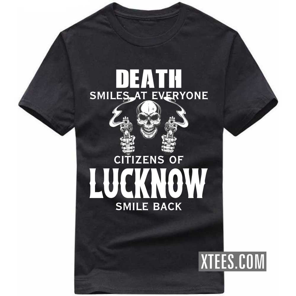 Death Smiles At Everyone Citizens Of LUCKNOW Smile Back India City T-shirt image