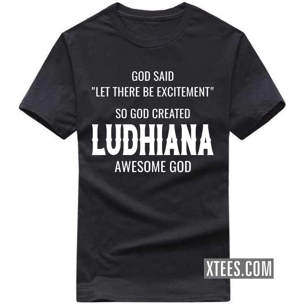 God Said Let There Be Excitement So God Created LUDHIANA Awesome God India City T-shirt image