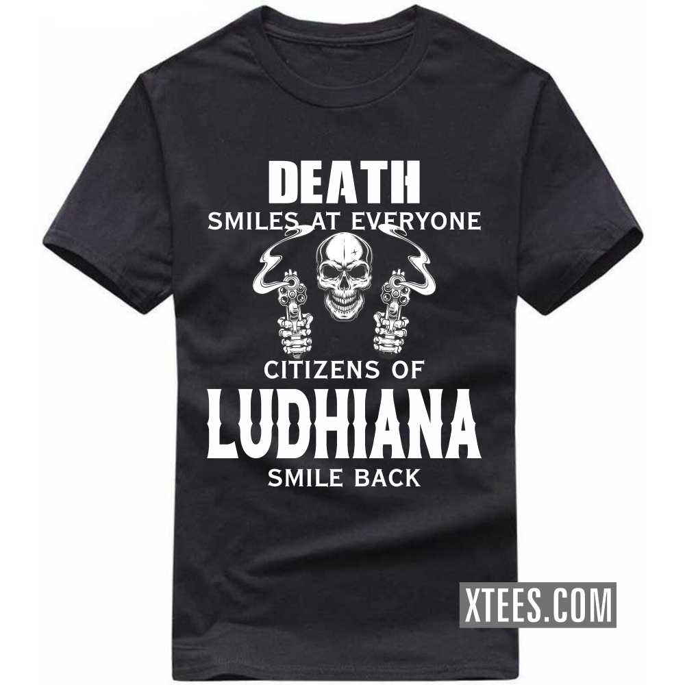 Death Smiles At Everyone Citizens Of LUDHIANA Smile Back India City T-shirt image