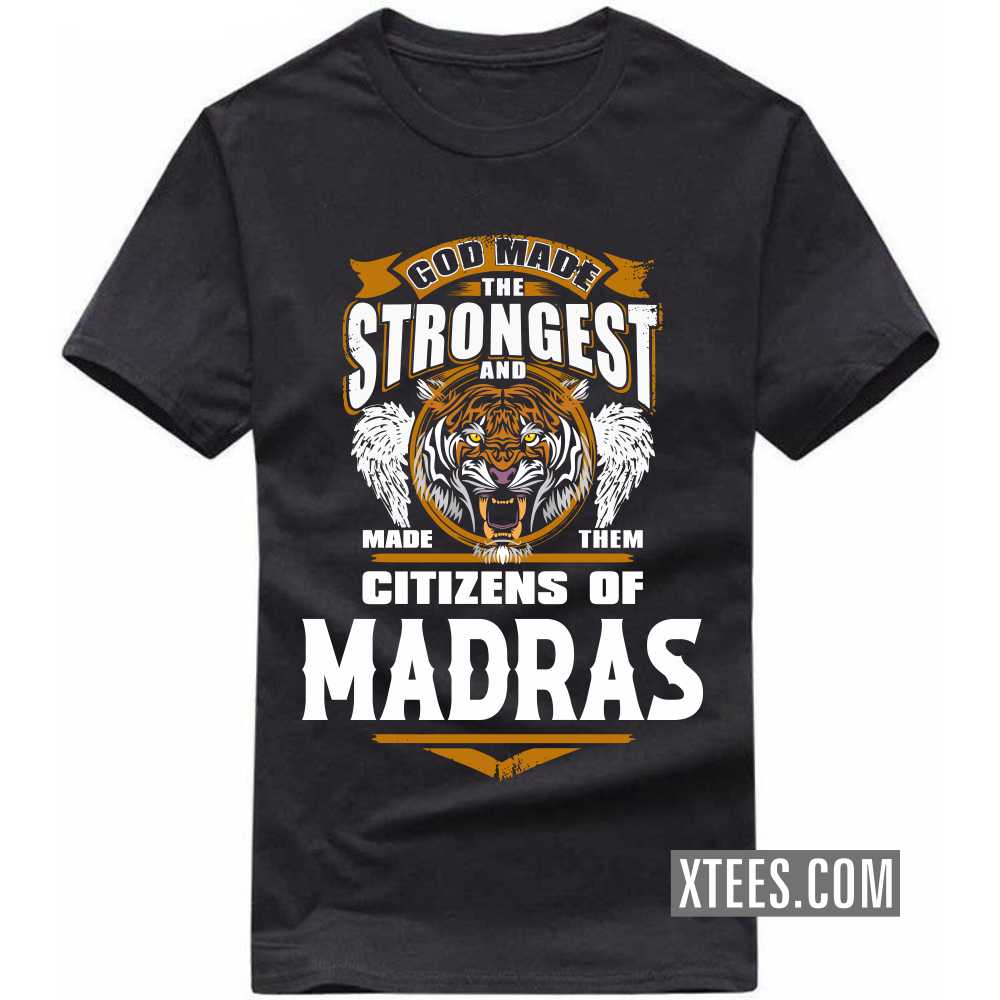 God Made The Strongest And Made Them Citizens Of MADRAS India City T-shirt image