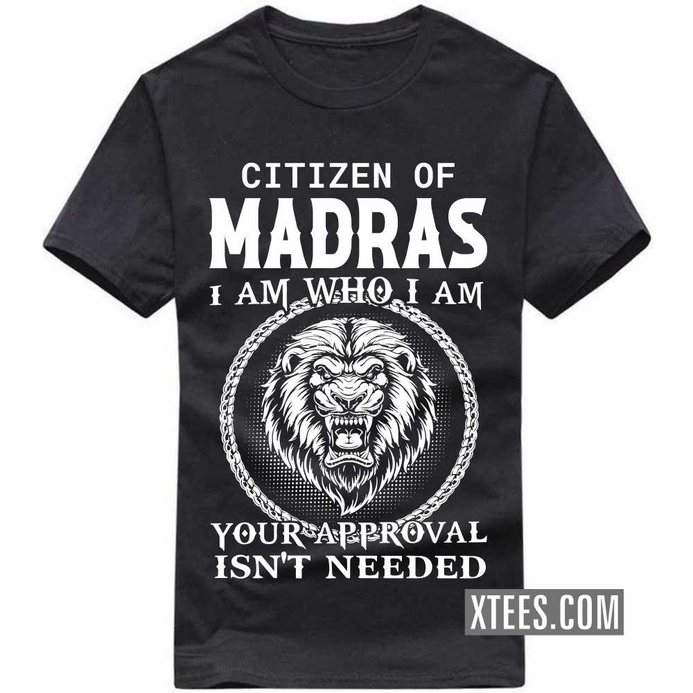 Citizen Of MADRAS I Am Who I Am Your Approval Isn't Needed India City T-shirt image