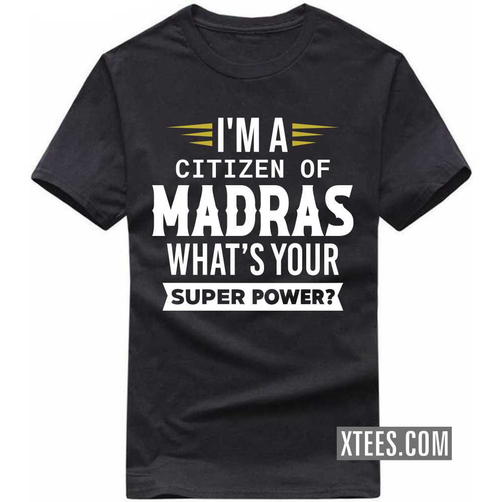I'm A Citizen Of MADRAS What's Your Super Power? India City T-shirt image