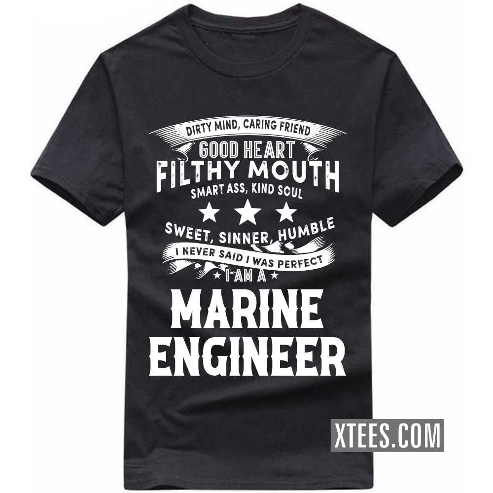 I Never Said I Was Perfect I Am A MARINE ENGINEER Profession T-shirt image