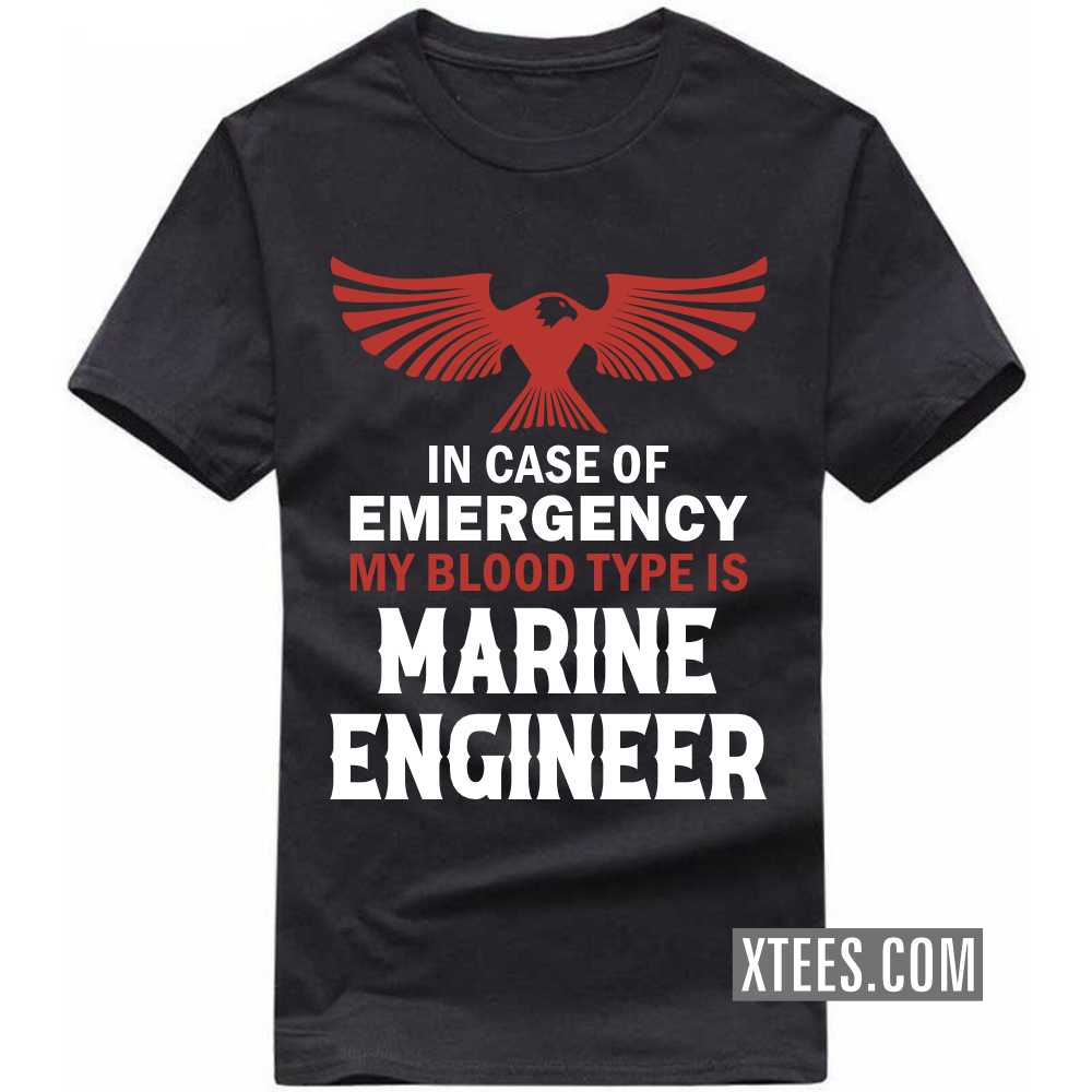 In Case Of Emergency My Blood Type Is MARINE ENGINEER Profession T-shirt image