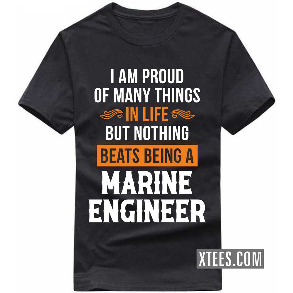 I Am Proud Of Many Things In Life But Nothing Beats Being A MARINE ENGINEER Profession T-shirt image