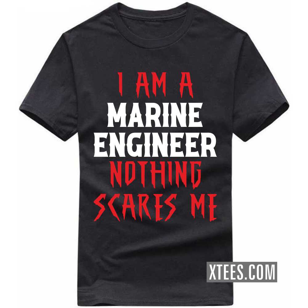 I Am A MARINE ENGINEER Nothing Scares Me Profession T-shirt image