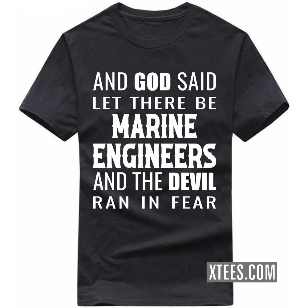 And God Said Let There Be MARINE ENGINEERs And The Devil Ran In Fear Profession T-shirt image