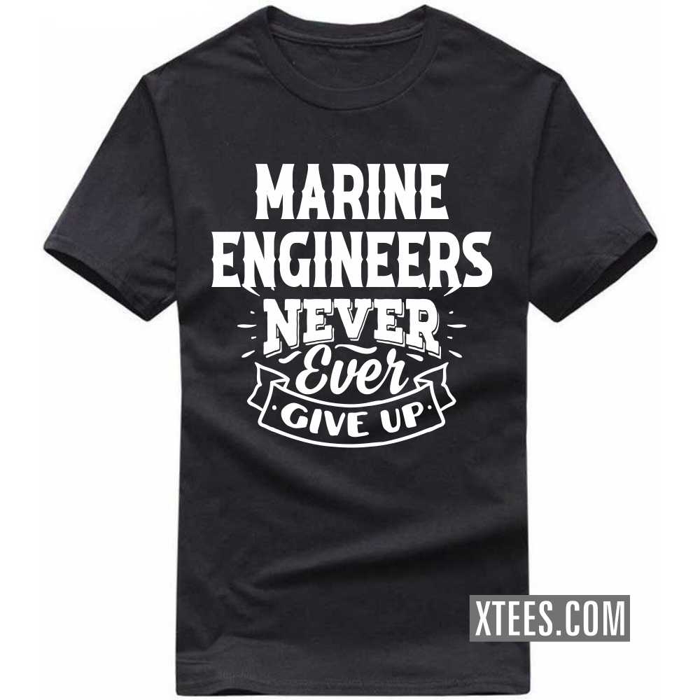 MARINE ENGINEERs Never Ever Give Up Profession T-shirt image