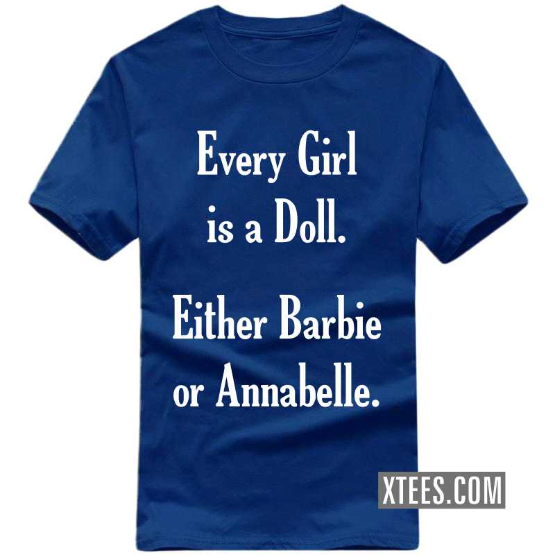 Every Girl Is A Doll. Either Barbie Or Annabelle. Funny T-shirt India image