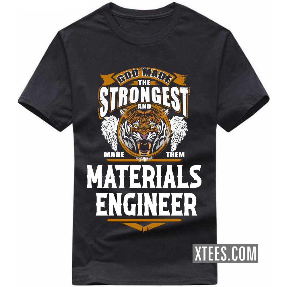 God Made The Strongest And Named Them MATERIALS ENGINEER Profession T-shirt image