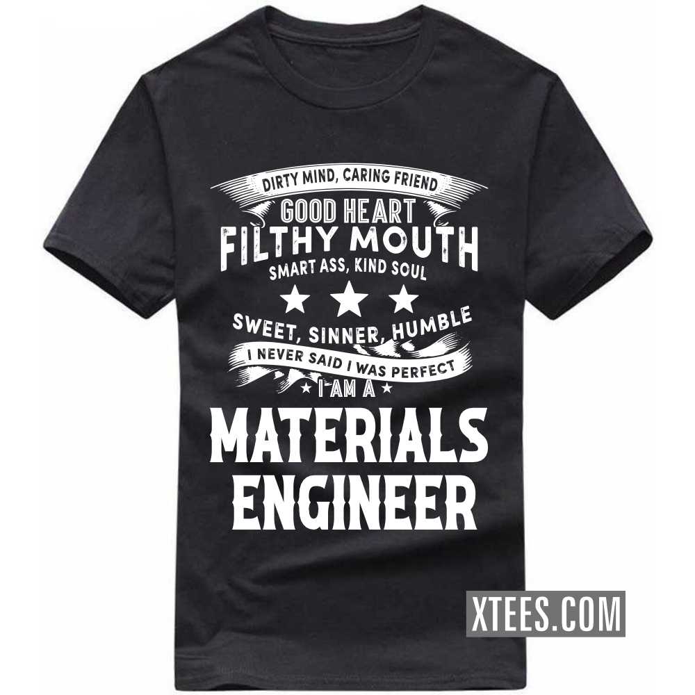 I Never Said I Was Perfect I Am A MATERIALS ENGINEER Profession T-shirt image