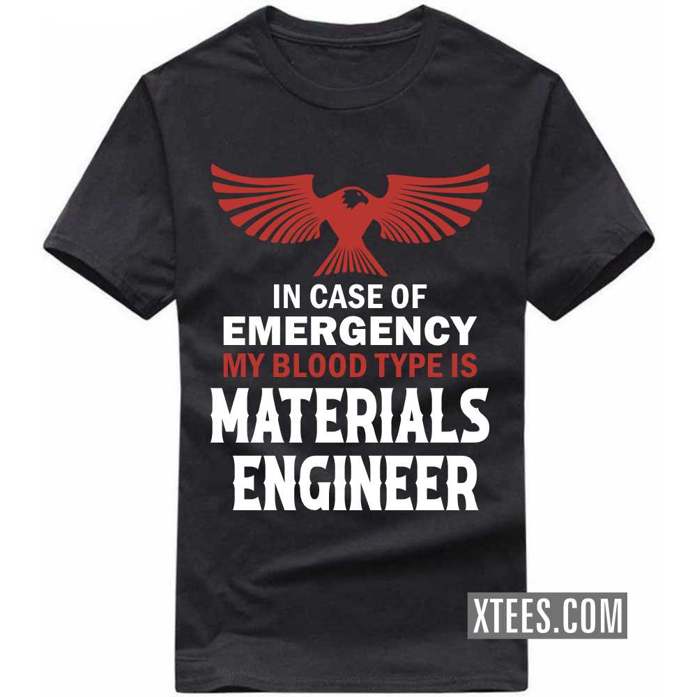 In Case Of Emergency My Blood Type Is MATERIALS ENGINEER Profession T-shirt image