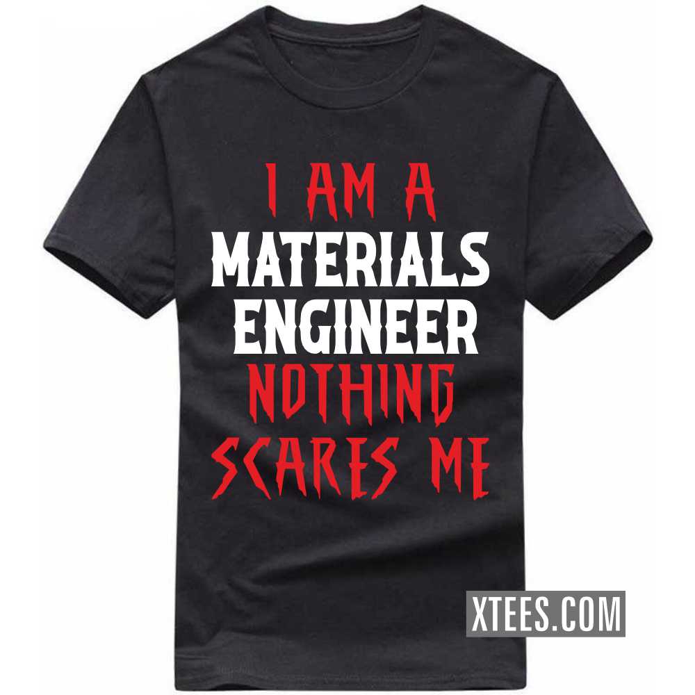 I Am A MATERIALS ENGINEER Nothing Scares Me Profession T-shirt image
