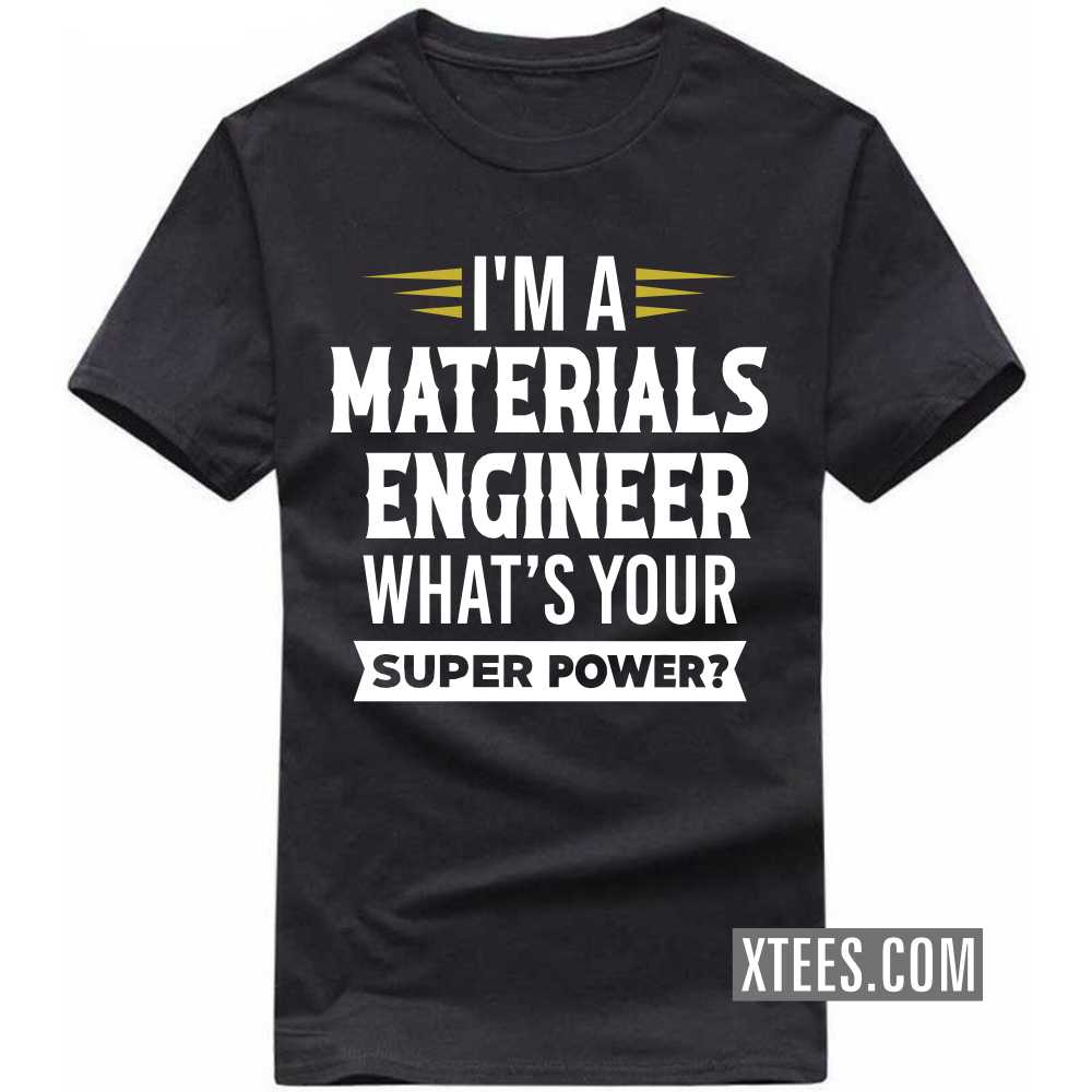 I'm A MATERIALS ENGINEER What's Your Superpower Profession T-shirt image