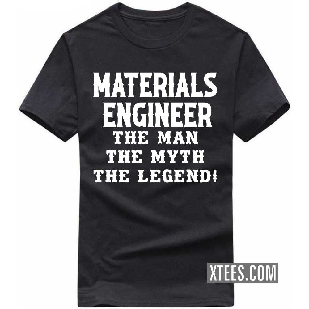 MATERIALS ENGINEER The Man The Myth The Legend Profession T-shirt image