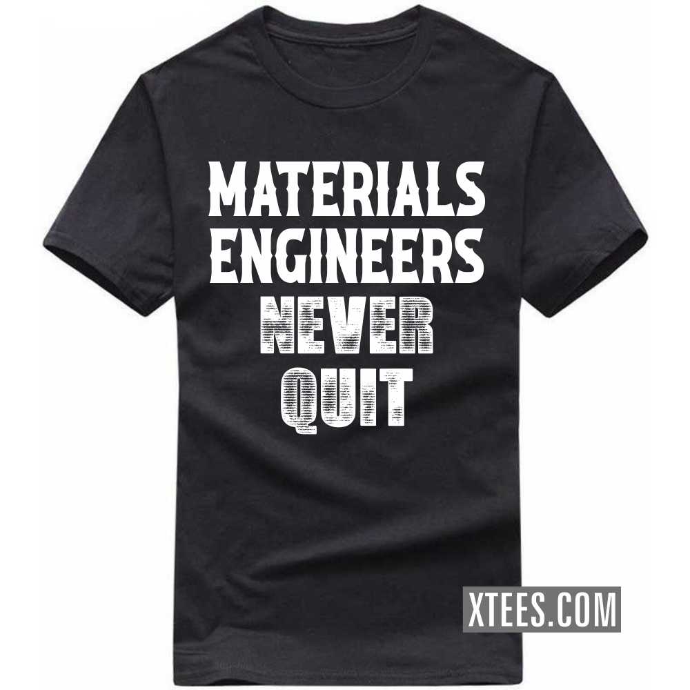 MATERIALS ENGINEERs Never Quit Profession T-shirt image