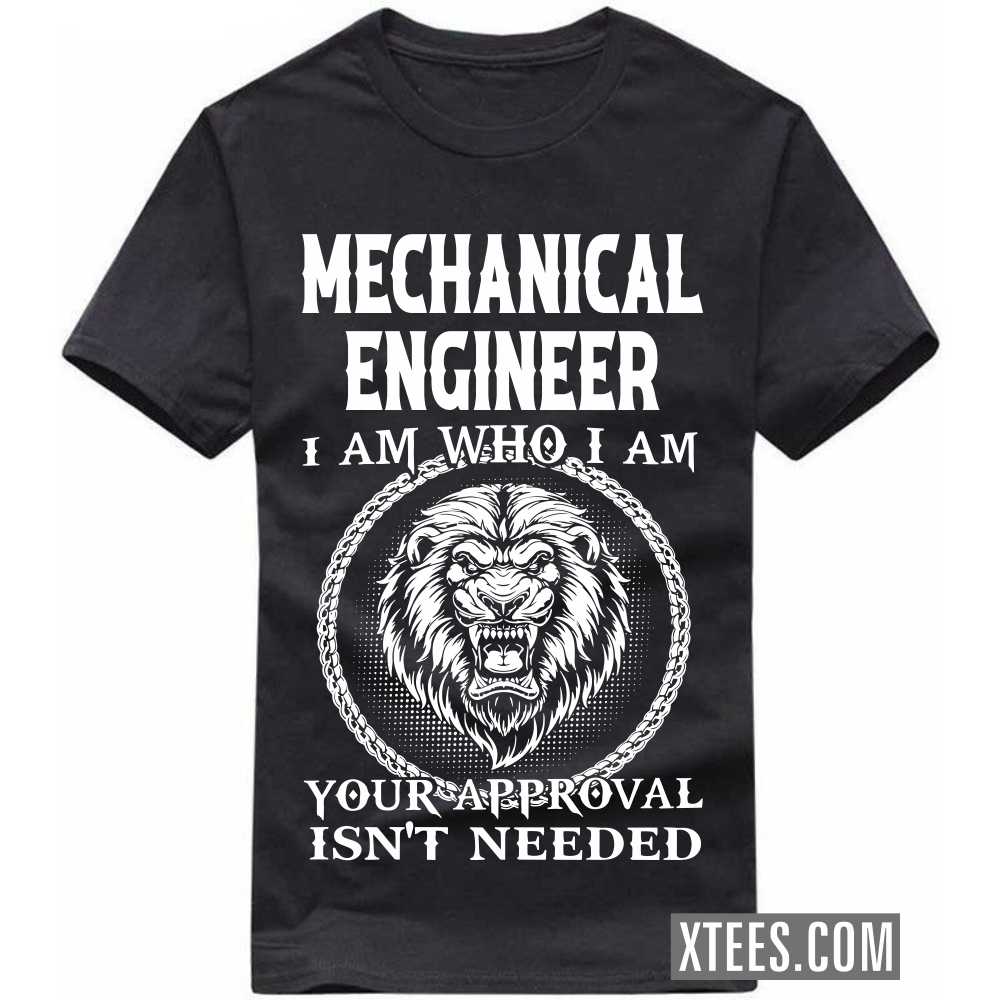 MECHANICAL ENGINEER I Am Who I Am Your Approval Isn't Needed Profession T-shirt image