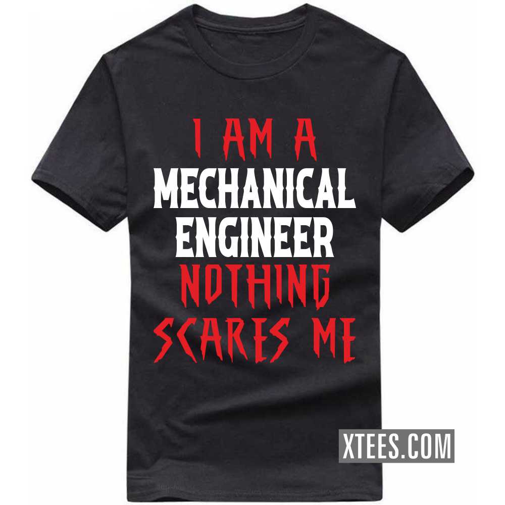 I Am A MECHANICAL ENGINEER Nothing Scares Me Profession T-shirt image
