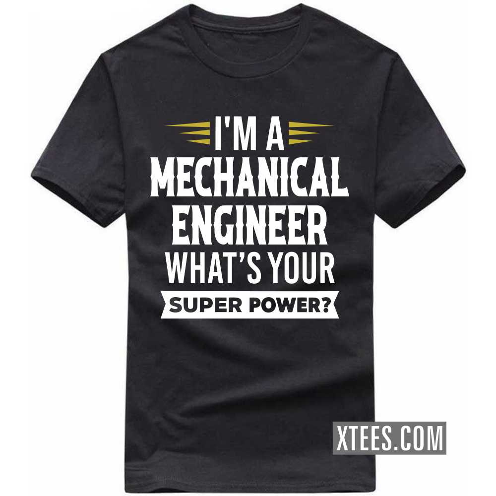 I'm A MECHANICAL ENGINEER What's Your Superpower Profession T-shirt image