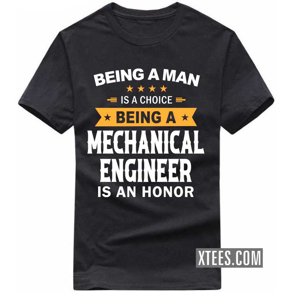 Being A Man Is A Choice Being A MECHANICAL ENGINEER Is An Honor Profession T-shirt image