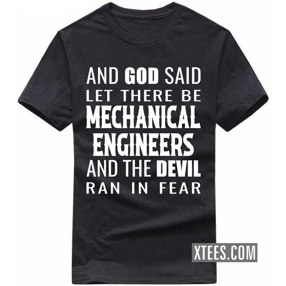 And God Said Let There Be MECHANICAL ENGINEERs And The Devil Ran In Fear Profession T-shirt image