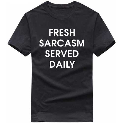 Fresh Sarcasm Served Everyday Slogan T-shirts image