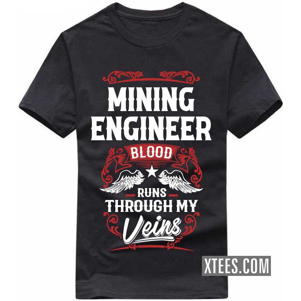 MINING ENGINEER Blood Runs Through My Veins Profession T-shirt image