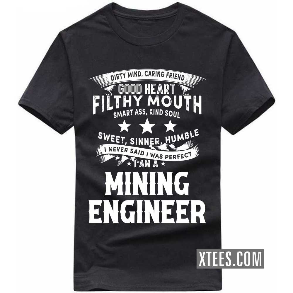 I Never Said I Was Perfect I Am A MINING ENGINEER Profession T-shirt image