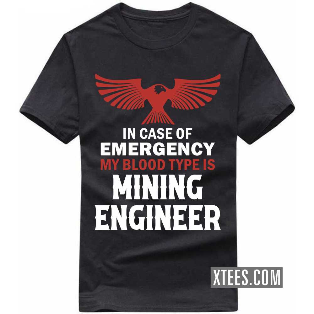 In Case Of Emergency My Blood Type Is MINING ENGINEER Profession T-shirt image