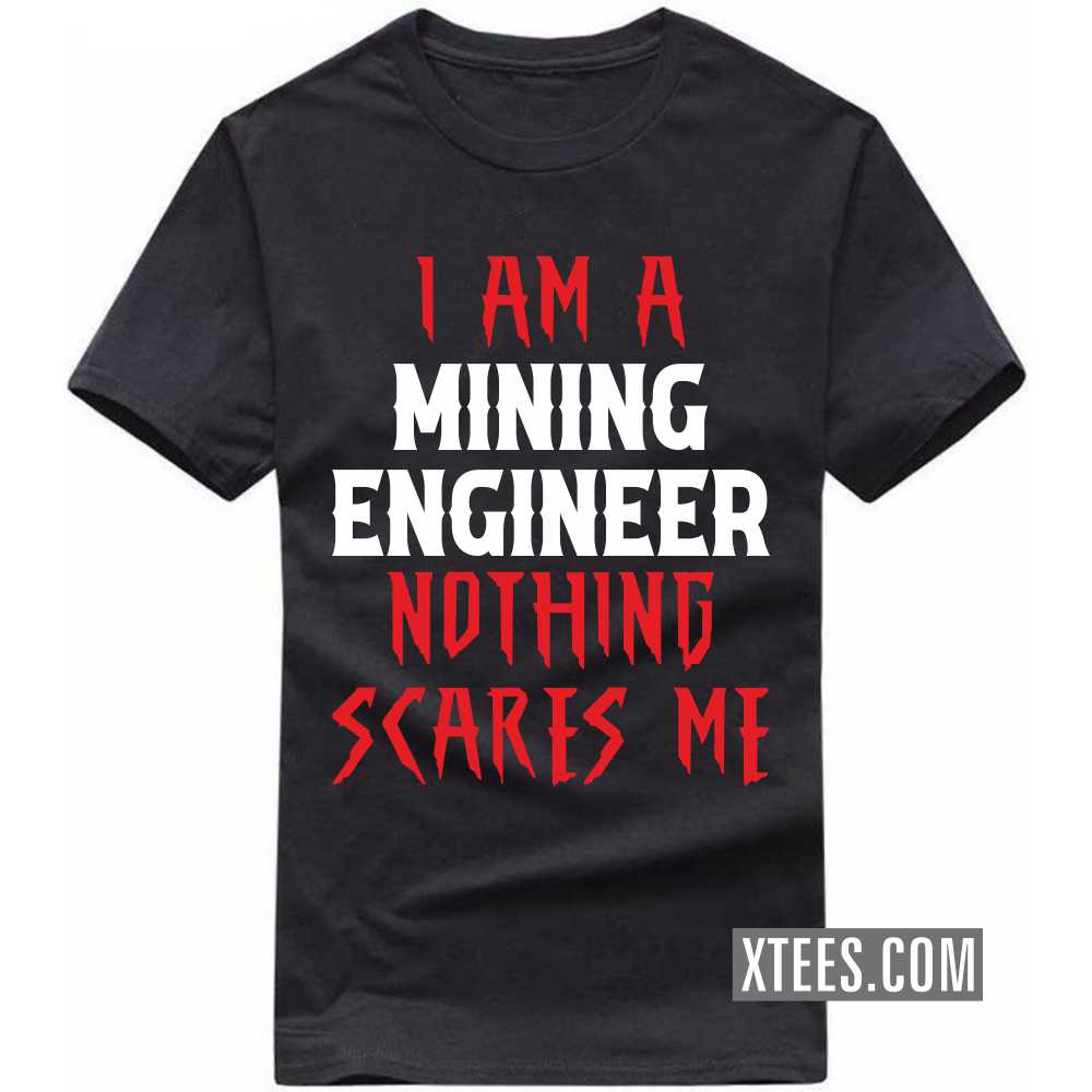 I Am A MINING ENGINEER Nothing Scares Me Profession T-shirt image