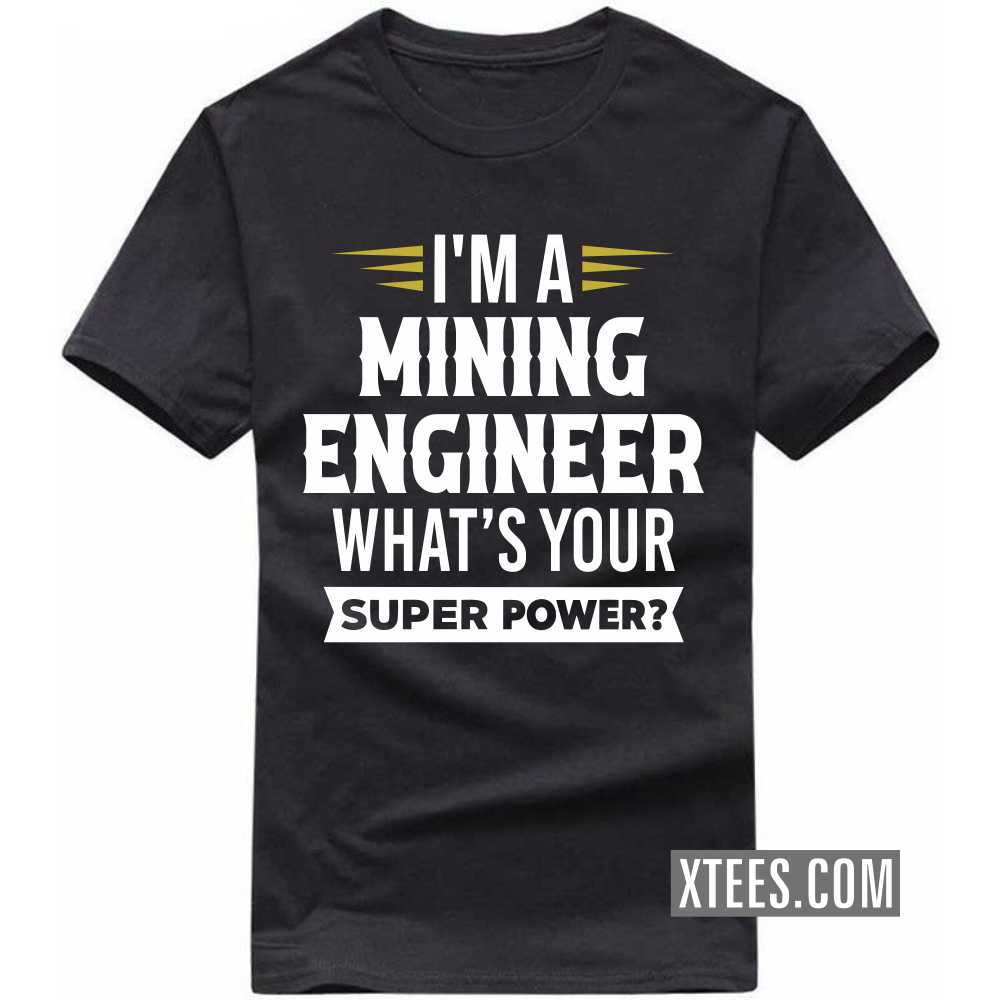I'm A MINING ENGINEER What's Your Superpower Profession T-shirt image
