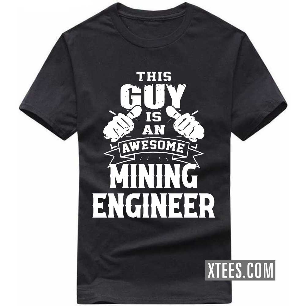 This Guy Is An Awesome MINING ENGINEER Profession T-shirt image
