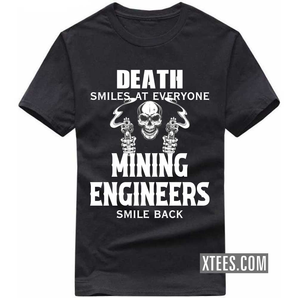 Death Smiles At Everyone MINING ENGINEERs Smile Back Profession T-shirt image