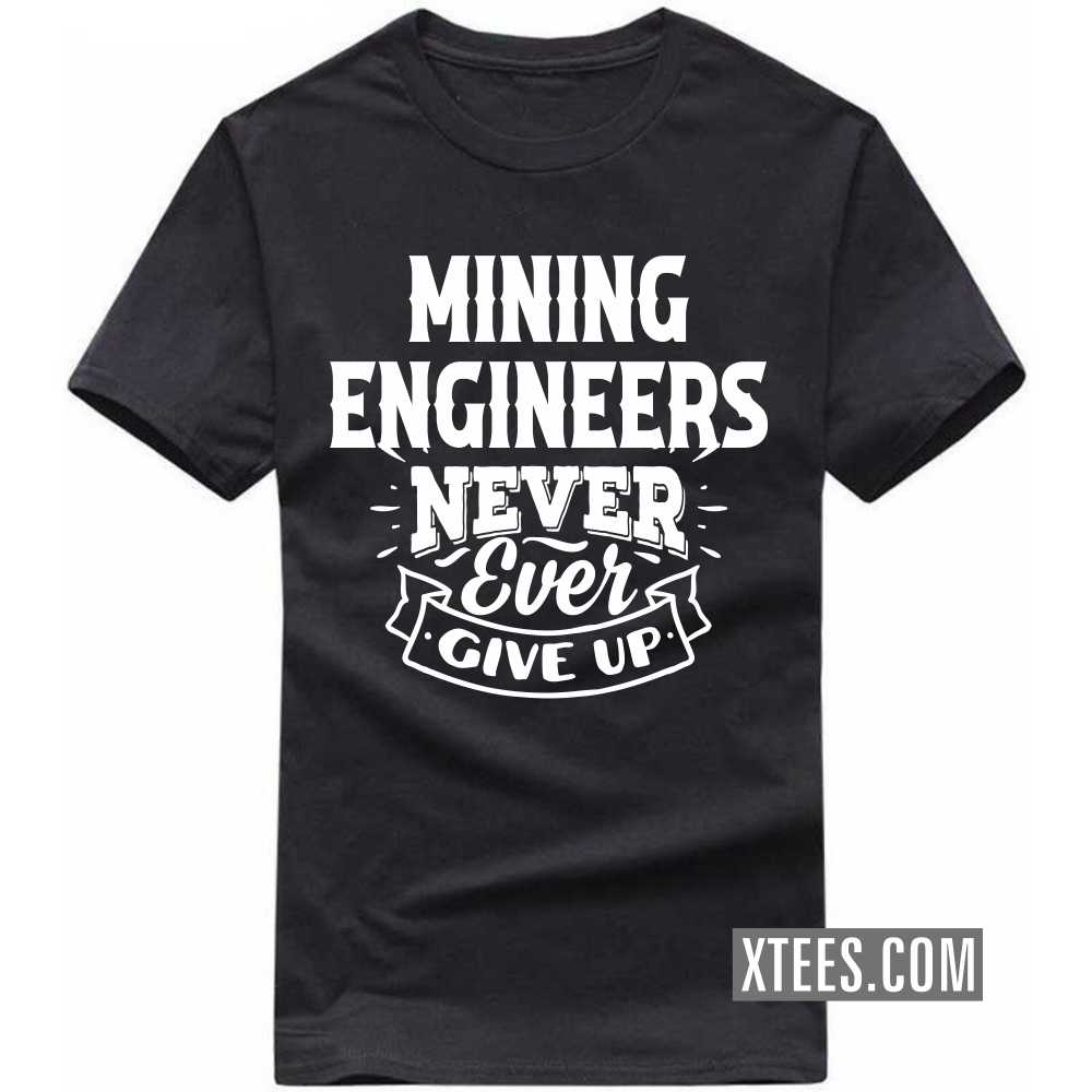 MINING ENGINEERs Never Ever Give Up Profession T-shirt image