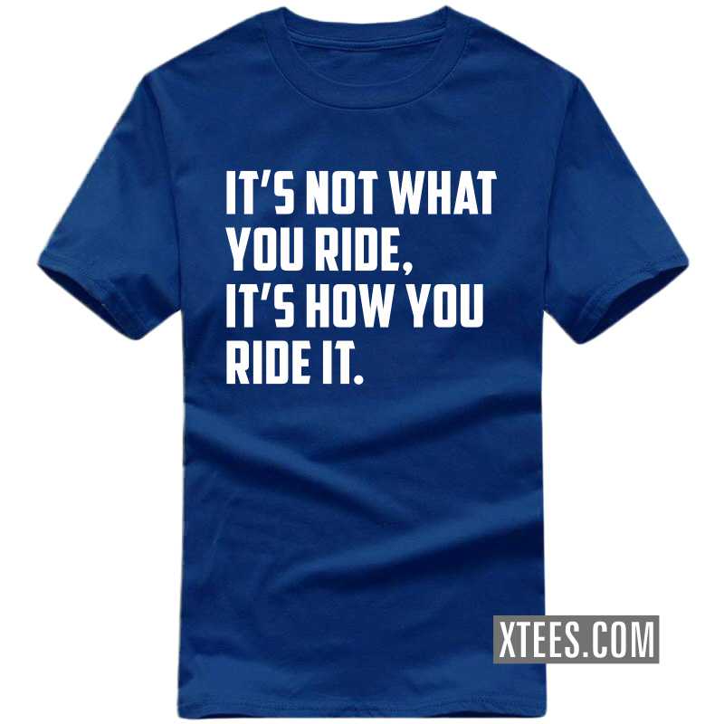It's Not What You Ride It's How You Ride It Biker T-shirt India image