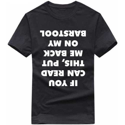 If You Can Read This, Put Me Back On My Barstool Funny Beer Alcohol Quotes T-shirt India image