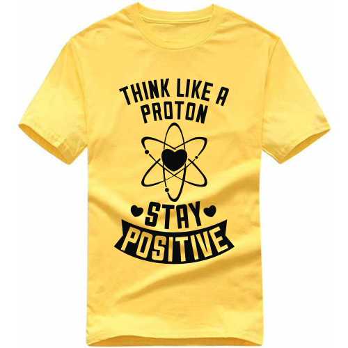 Think Like A Proton, Think Positive Daily Motivational Slogan T-shirts image
