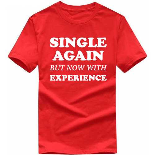 Single Again But Now With Experience Funny T-shirt India image