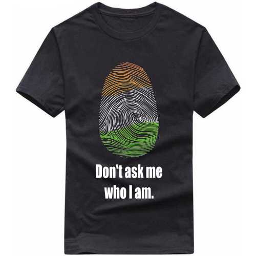 Don’t Ask Me Who I Am India Patriotic Slogan  T-shirts image