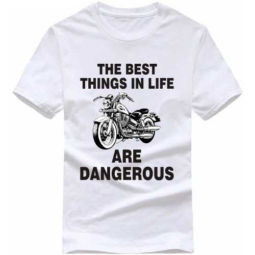 The Best Things In Life Are Dangerous Biker T-shirt India image