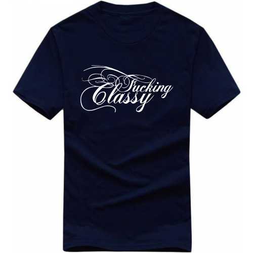 Fucking Classy Explicit (18+) Slogan T-shirts image