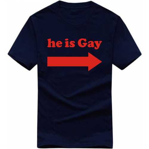 He Is Gay [arrow Pointing Sidewards] Insulting Slogan T-shirts image