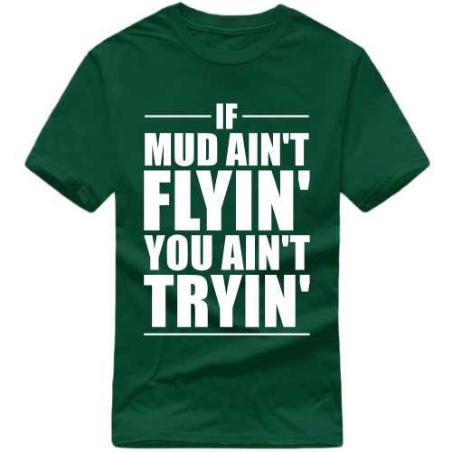 If Mud Ain't Flyin You Ain't Tryin' Biker T-shirt India image