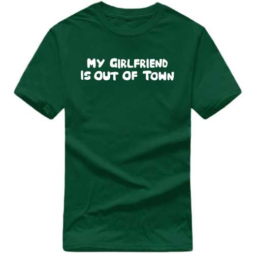 My Girlfriend Is Out Of Town Funny T-shirt India image