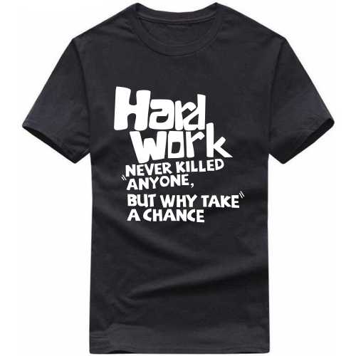 Hard Work Never Killed Anyone But Why Take A Chance Funny T-shirt India image