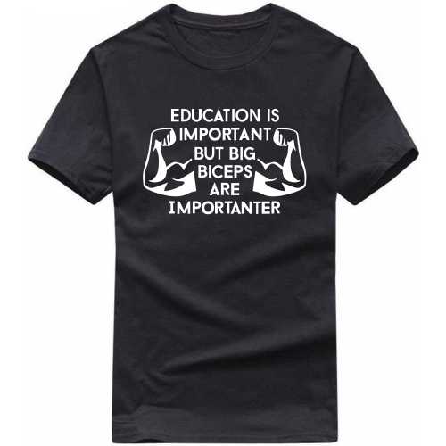 Education Is Important But Big Biceps Are Importanter Gym T-shirt India image
