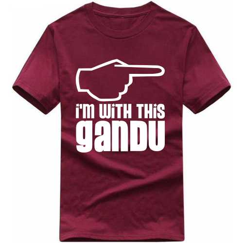I'm With This Gandu Insulting Slogan T-shirts image