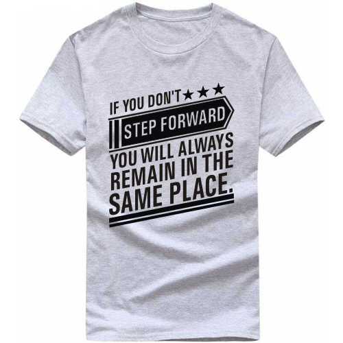 If You Don't Step Forward You Will Always Remain In The Same Place Daily Motivational Slogan T-shirts image