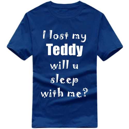 I Lost My Teddy Will You Sleep With Me? Funny T-shirt India image