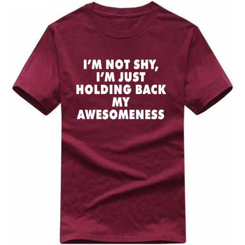 I'm Not Shy, I'm Just Holding Back My Awesomeness Funny T-shirt India image